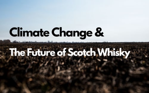 Climate Change Threatens the Future of Scotch Whisky