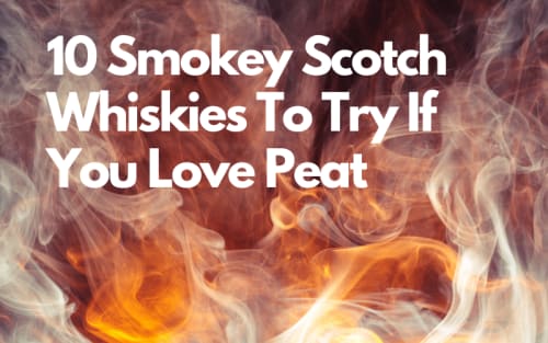 10 Smokey Scotch Whiskies To Try If You Love Peat