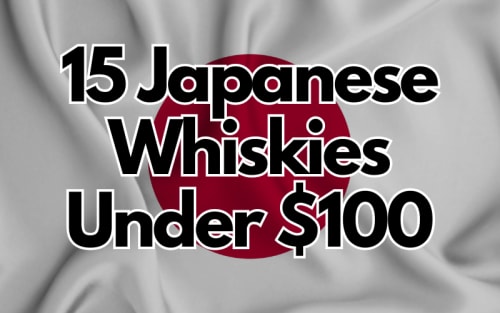 15 Japanese Whiskies Under $100