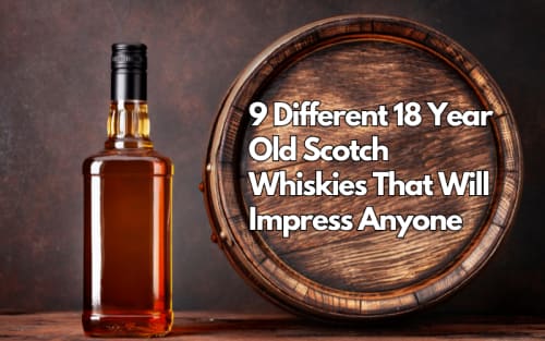 Try These 9 Exceptional 18 Year Old Scotch Whiskies