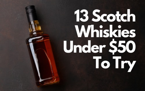 13 Scotch Whiskies Under $50 To Try
