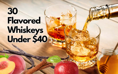 30 Flavored Whiskeys Under $40