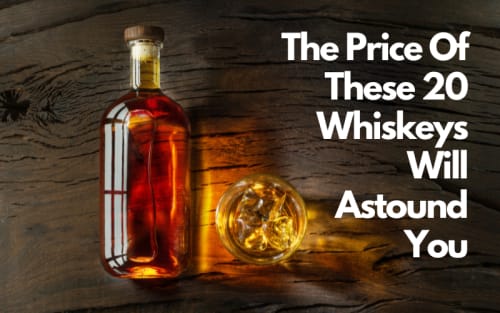 The Price Of These 20 Whiskeys Will Astound You