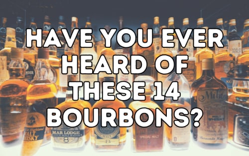 Have You Ever Heard Of These 14 Bourbons?