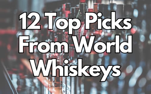 12 Top Picks From World Whiskeys
