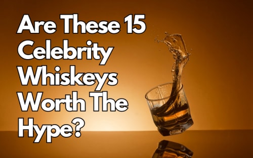 Are These 15 Celebrity Whiskeys Worth The Hype?