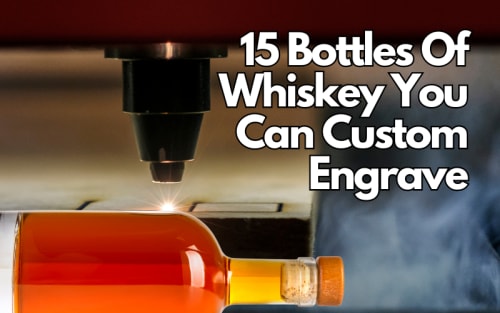 15 Bottles Of Whiskey You Can Custom Engrave