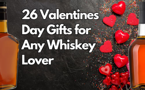 26 Valentines Day Gifts for Any Whiskey Lover