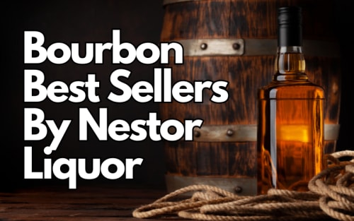 Bourbon Best Sellers By Nestor Liquor
