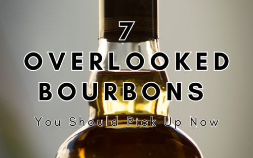 7 Overlooked Bourbons You Should Pick Up Now