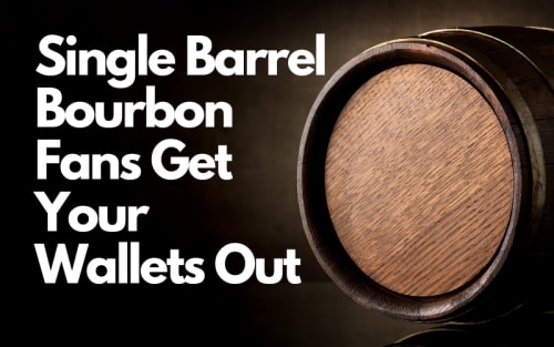 Single Barrel Bourbon Fans Get Your Wallets Out