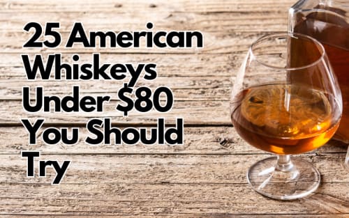 25 American Whiskeys Under $80 You Should Try