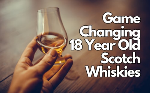 Game-Changing 18-Year-Old Scotch Whiskies