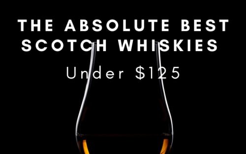 The Absolute Best Scotch Whiskies Under $125