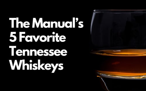 The Manual’s 5 Favorite Tennessee Whiskeys