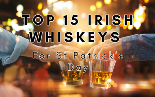 Top 15 Irish Whiskeys For St Patrick's Day