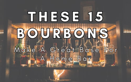 These 15 Bourbons Make A Great Base For A Home Bar