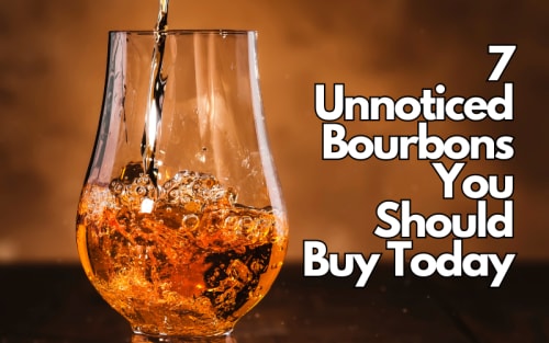 7 Unnoticed Bourbons You Should Buy Today