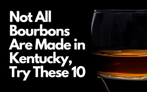 Not All Bourbons Are Made in Kentucky, Try These 10