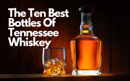 The 10 Best Bottles Of Tennessee Whiskey