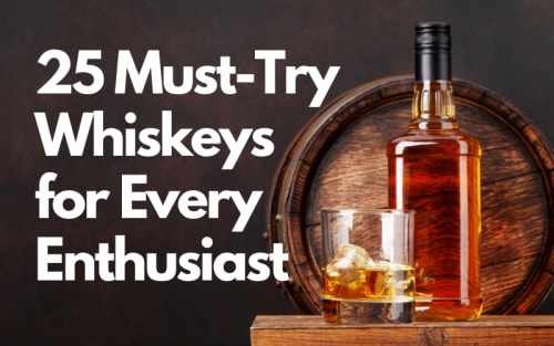 25 Must-Try Whiskeys for Every Enthusiast