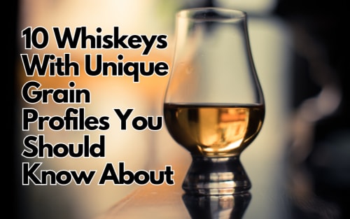 Try These 10 Whiskeys With Unique Grain Profiles