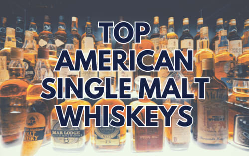 Highly Rated American Single Malt Whiskeys - Have You Heard Of These?