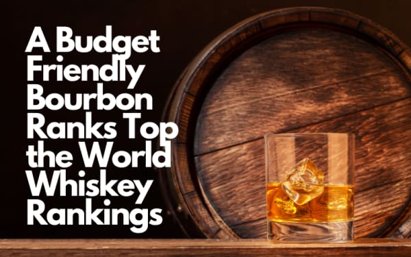 A Budget Friendly Bourbon Ranks Top the World Whiskey Rankings