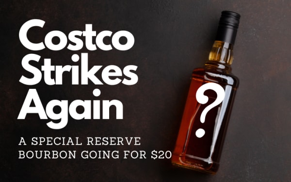 Costco Strikes Again - A Special Reserve Bourbon Going For $20