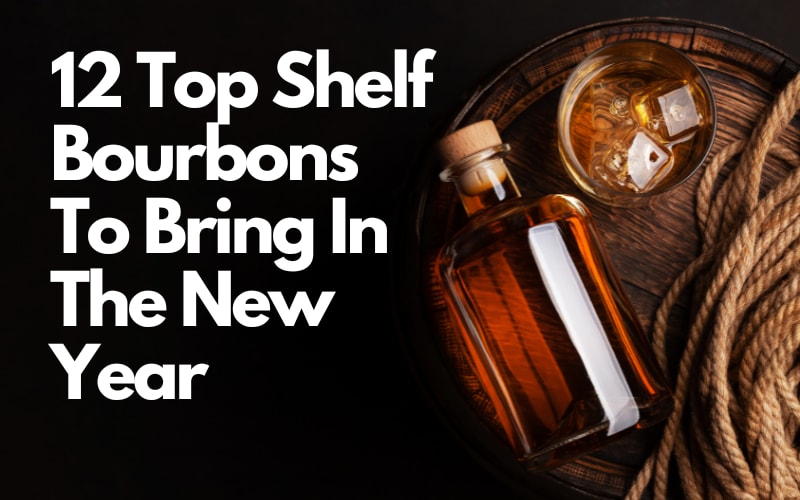 12 Top Shelf Bourbons To Bring In The New Year
