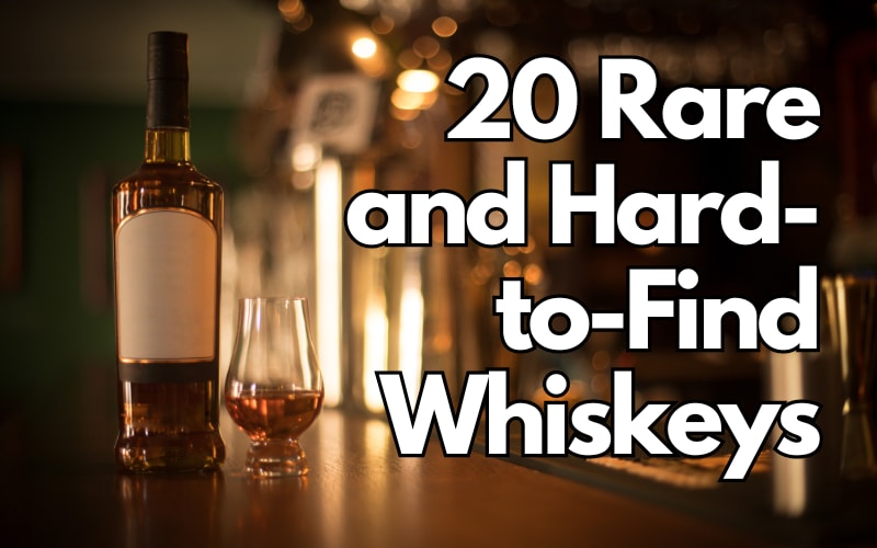 20 Rare and Hard-to-Find Whiskeys