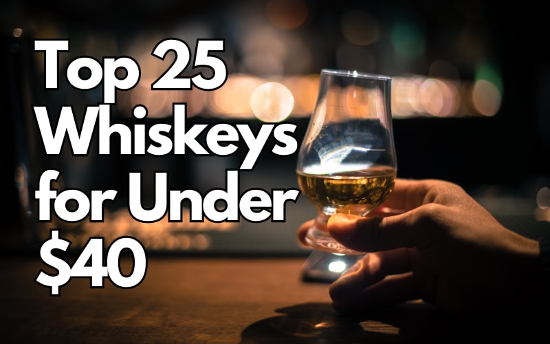 Top 25 Whiskeys for Under $40