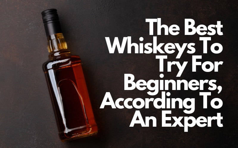 The Best Whiskeys To Try For Beginners, According To An Expert