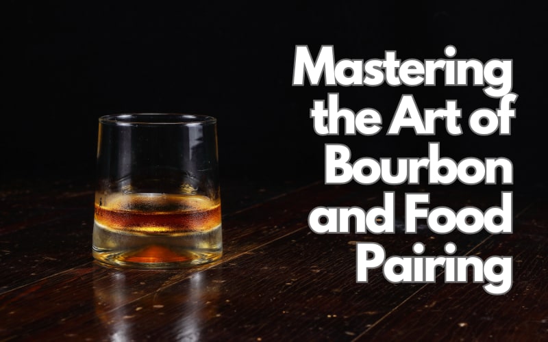 Mastering the Art of Bourbon and Food Pairing: According To A Professional