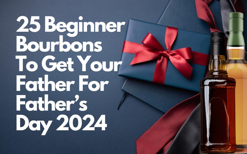 25 Beginner Bourbons To Get Your Father For Father’s Day 2024