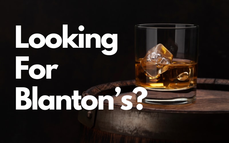 Looking For Blanton’s? We Have Got You Covered