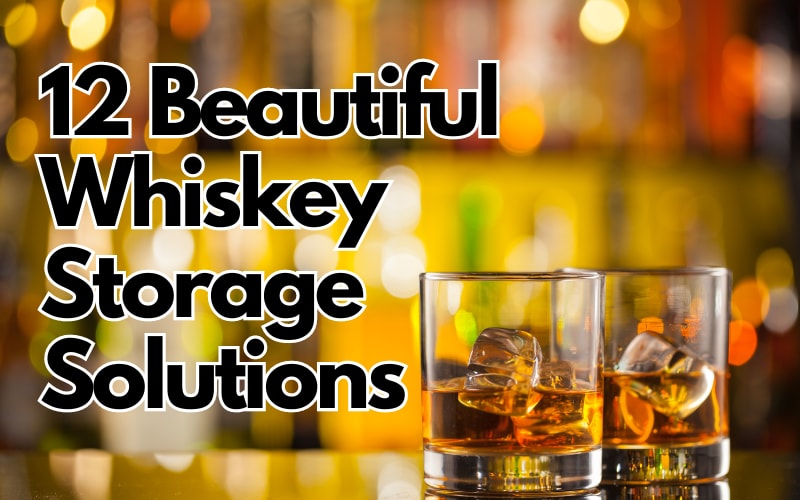12 Beautiful Whiskey Storage Solutions
