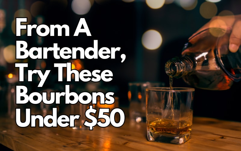 From A Bartender, Try These Bourbons Under $50