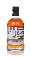 Never Say Die Barrel Strength Whiskey (Barrel No.2)