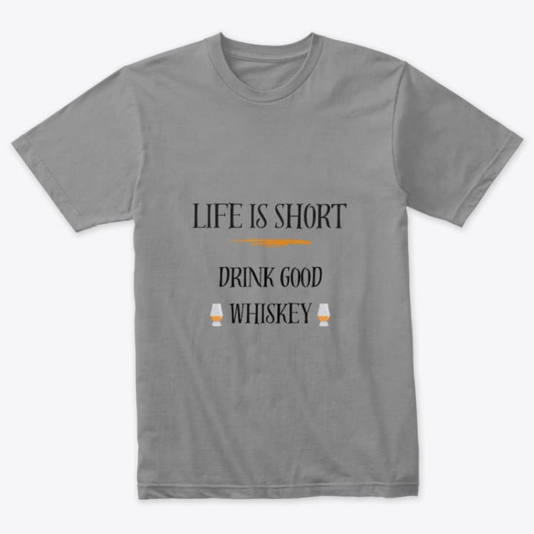 Life is Short Drink Good Whiskey