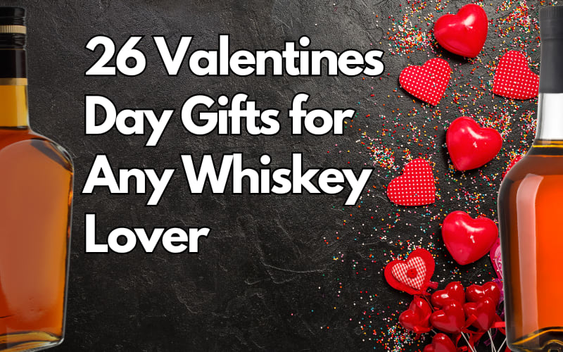 26 Valentines Day Gifts for Any Whiskey Lover
