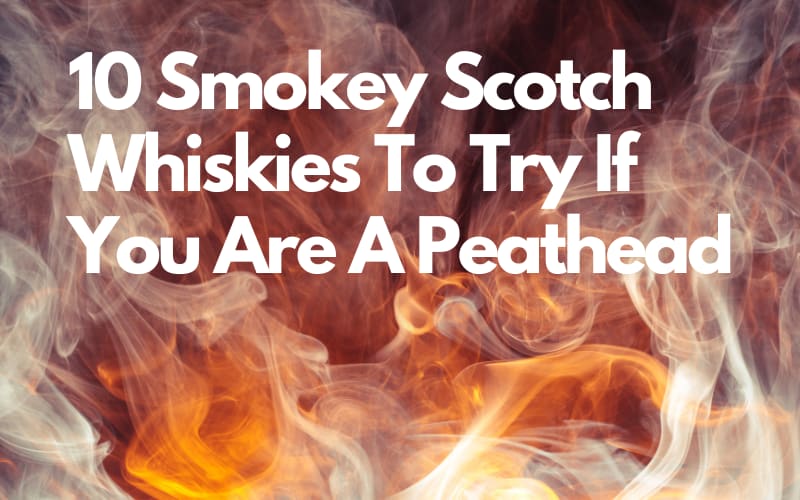 10 Smokey Scotch Whiskies To Try If You Love Peat