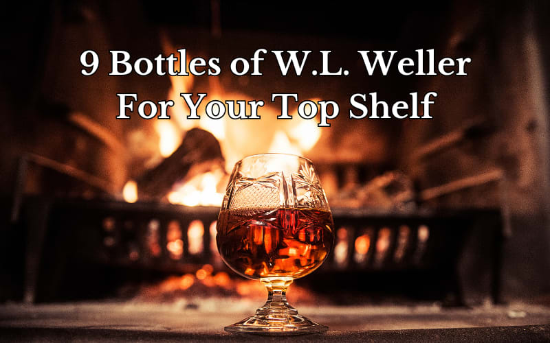 9 Bottles of W.L. Weller For Your Top Shelf