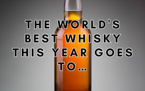 The World's Best Whisky This Year Goes To…