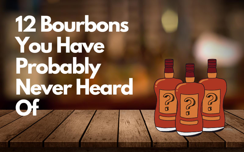 12 Bourbons You Have Probably Never Heard Of