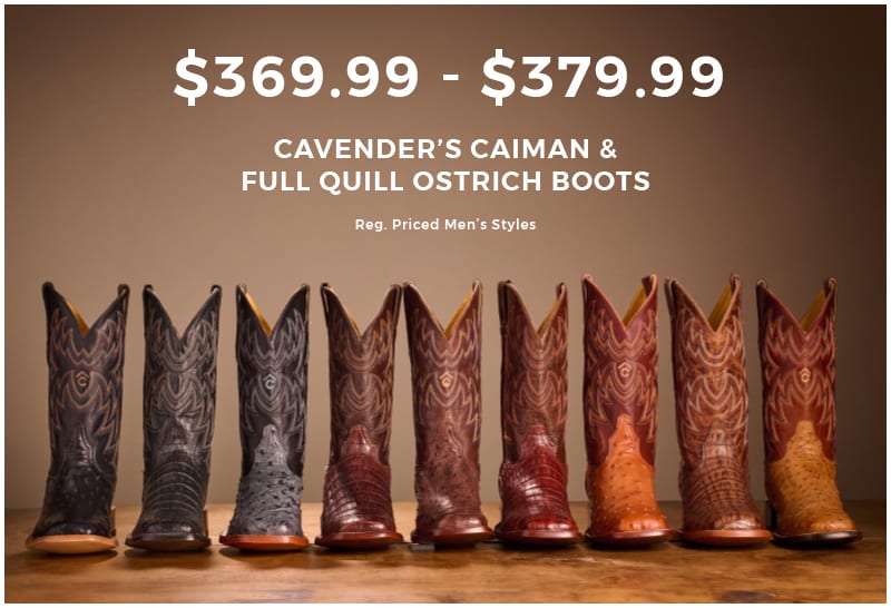 An image showcasing a variety of Cavender's brand Caiman and Full Quill Ostrich exotic cowboy Boots with white text reading"$279.99 - $369.99 CAVENDER'S CAIMAN & FULL QUILL OSTRICH BOOTS". Click to shop.