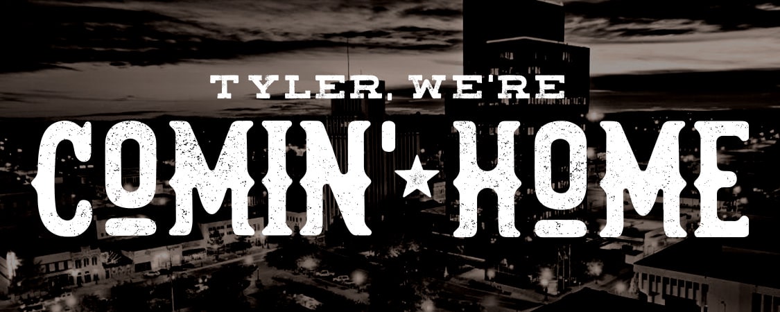 Tyler, We&#8217;re Comin&#8217; Home!