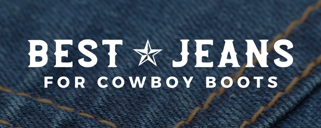 How to Choose the Best Jeans to Wear with Cowboy Boots