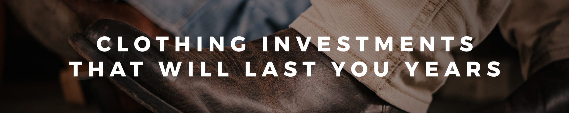 Clothing Investments That Will Last You Years