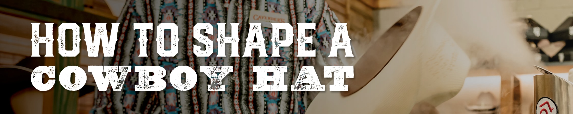 Hero banner image for Cavender's guide on shaping a cowboy hat, with a focus on the shaping process.